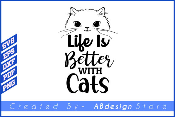 Cat Design, Life is Better with Cats Svg