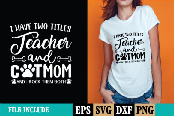 I Have Two Titles Teacher and Cat Mom an