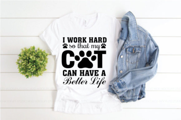 I Work Hard so That My Cat Can Have a Be